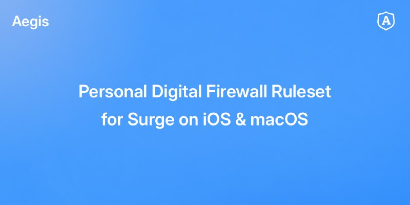 GitHub - Thoseyearsbrian/Aegis: Personal Digital Firewall Ruleset for Surge on iOS & macOS