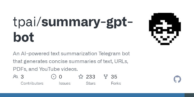 GitHub - tpai/summary-gpt-bot: An AI-powered text summarization Telegram bot that generates concise summaries of text, URLs, PDFs…