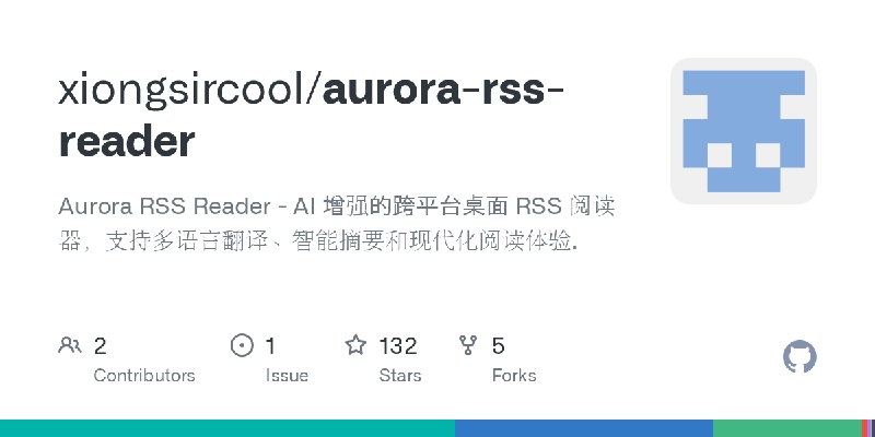 GitHub - xiongsircool/aurora-rss-reader: Aurora RSS Reader - AI 增强的跨平台桌面 RSS 阅读器，支持多语言翻译、智能摘要和现代化阅读体验.