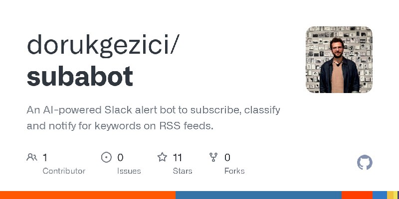 GitHub - dorukgezici/subabot: An AI-powered Slack alert bot to subscribe, classify and notify for keywords on RSS feeds.