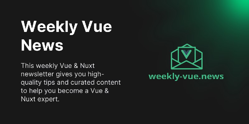Weekly Vue News | A weekly newsletter for Vue and Nuxt developers | Weekly Vue News
