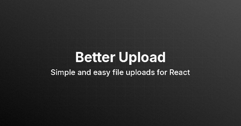 Better Upload - Simple and easy file uploads for React