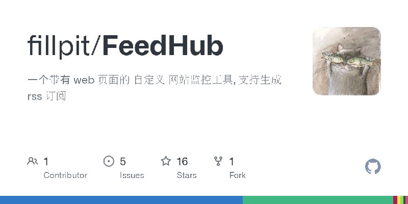 GitHub - fillpit/FeedHub: 一个带有 web 页面的 自定义 网站监控工具, 支持生成 rss 订阅